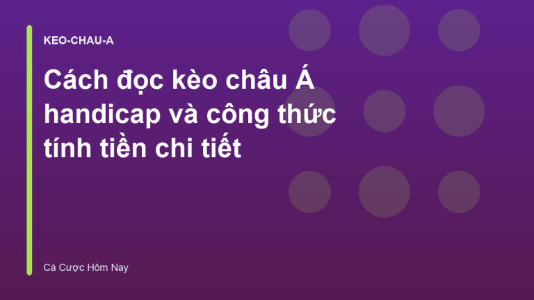 Cách đọc kèo châu Á handicap và công thức tính tiền chi tiết