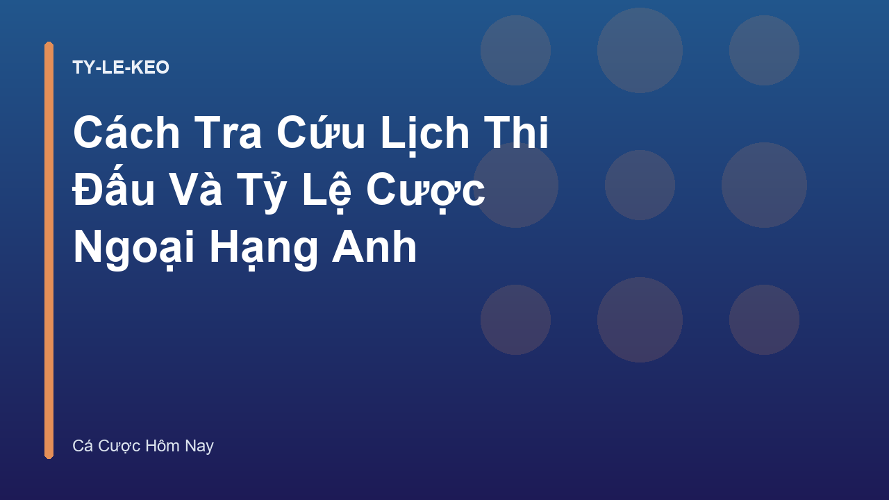 Cách Tra Cứu Lịch Thi Đấu Và Tỷ Lệ Cược Ngoại Hạng Anh