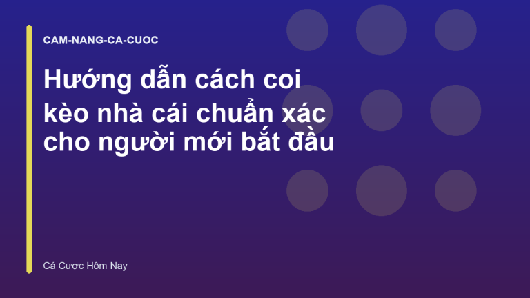 Hướng dẫn cách coi kèo nhà cái chuẩn xác cho người mới bắt đầu