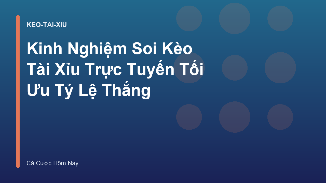 Kinh Nghiệm Soi Kèo Tài Xỉu Trực Tuyến Tối Ưu Tỷ Lệ Thắng