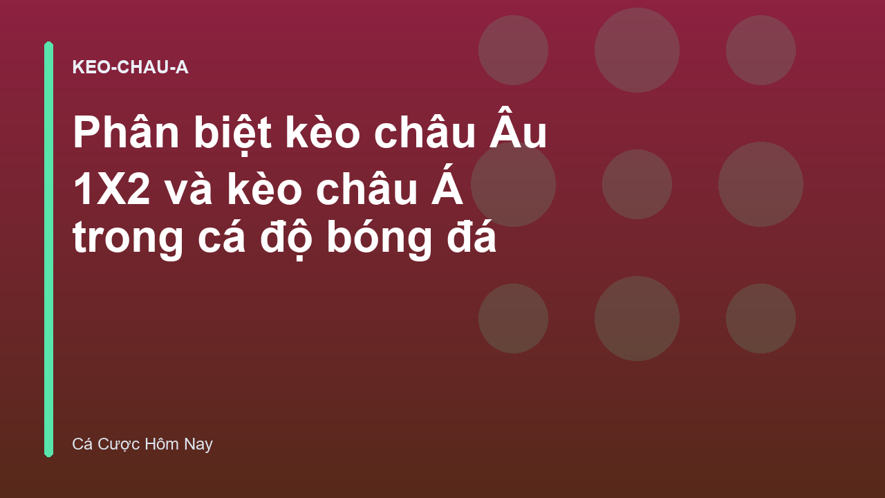 Phân biệt kèo châu Âu 1X2 và kèo châu Á trong cá độ bóng đá