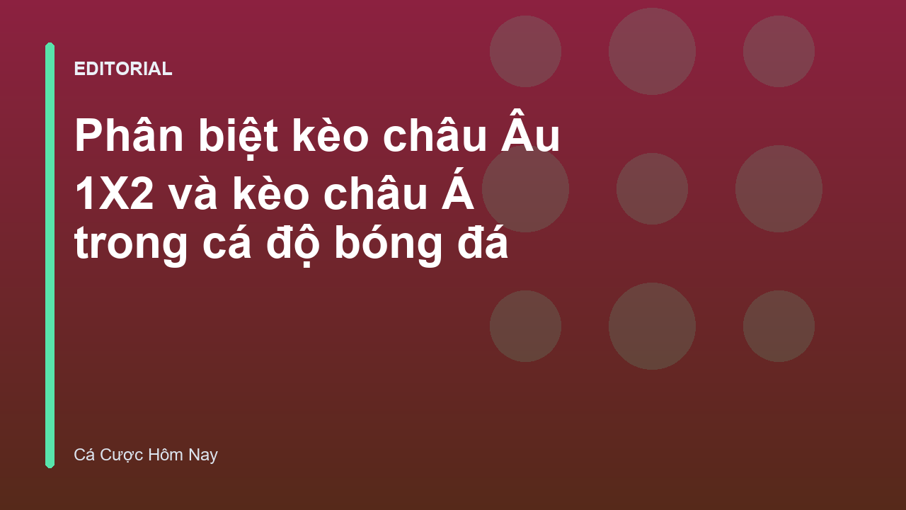 So sánh kèo châu Âu 1X2 và kèo châu Á