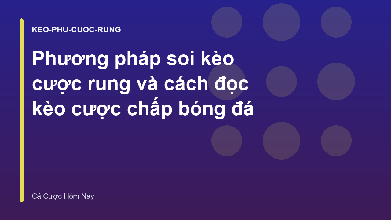 Phương pháp soi kèo cược rung và cách đọc kèo cược chấp bóng đá